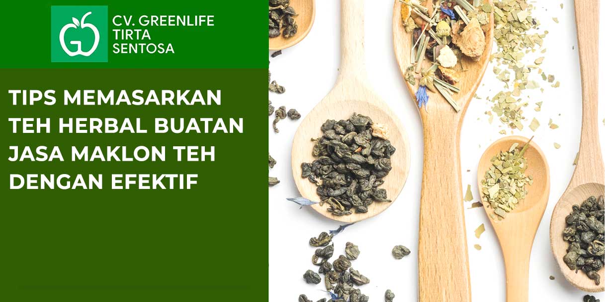 Tips Memasarkan Teh Herbal Buatan Jasa Maklon Teh dengan Efektif